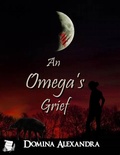 Cover: An Omega's Grief - Triplicity Publishing, LLC