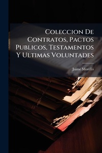 Abbildung von: Coleccion De Contratos, Pactos Publicos, Testamentos Y Ultimas Voluntades - Hutson Street Press