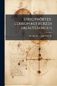 Abbildung von: Sprichwoerter-Lexikon mit kurzen Erlaeuterungen. - Hutson Street Press