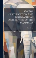 Cover: On The Classification And Geographical Distribution Of The Mammalia - Hutson Street Press
