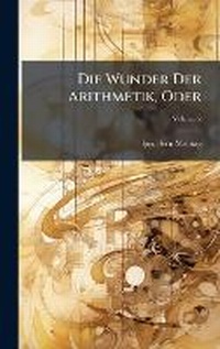 Abbildung von: Die Wunder Der Arithmetik, Oder - Hutson Street Press