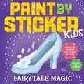 Cover: Paint by Sticker Kids: Fairytale Magic - Workman Children's