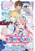 Cover: Miss Blossom's Backward Beauty Standards: Give Me the Ugly Crown Prince! Volume 1 - J-Novel Heart