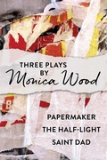 Cover: Three Plays by Monica Wood - Simon + Schuster LLC