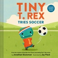 Cover: Tiny T. Rex Tries Soccer - Chronicle Books