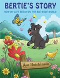 Cover: BERTIE'S STORY - How My Life Began in the Big Wide World - Maple Publishers