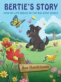 Cover: Bertie's Story - How My Life Began in the Big Wide World - Maple Publishers