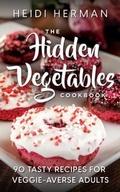 Cover: The Hidden Vegetables Cookbook - Hekla Publishing LLC