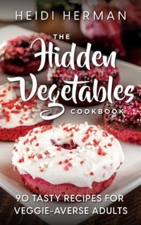 Enlarge image Cover: The Hidden Vegetables Cookbook - Hekla Publishing LLC