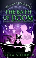 Cover: Love, Lies, and Hocus Pocus The Bath of Doom and Other Tales of Magical Shenanigans (A Lily Singer Adventures Short Story Collection, #2) - Chenoweth Press