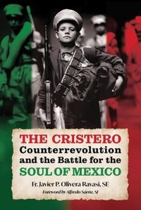 Bild: The Cristero Counterrevolution and the Battle for the Soul of Mexico - Os Justi Press