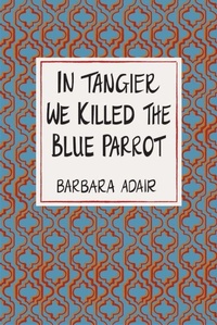 Abbildung von: In Tangier We Killed the Blue Parrot - Catalyst Collective