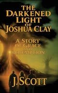 Cover: The Darkened Light of Joshua Clay - J. Scott Publishing