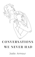 Cover: Conversations We Never Had - Caffeinated Muse Press