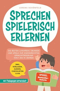 Abbildung von: Sprechen spielerisch erlernen: Die besten Logopädie Übungen und Spiele zur kindgerechten Sprachförderung - von 4 bis 10 Jahren - mit Pädagogen entwickelt - inkl. Vorlagen, Audios, Checklisten u.v.m. - Edition Lunerion