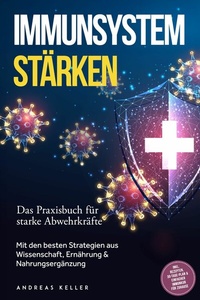 Abbildung von: Immunsystem stärken: Das Praxisbuch für starke Abwehrkräfte - Mit den besten Strategien aus Wissenschaft, Ernährung & Nahrungsergänzung - inkl. Rezepten, 30-Tage-Plan & einfacher Immunkur für zuhause - ONIX Media