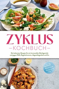 Abbildung von: Zyklus Kochbuch: Die leckersten Rezepte für ein hormonelles Gleichgewicht und gegen PMS, Regelschmerzen, Abgeschlagenheit und Co. - inkl. Rezepten für jede Zyklusphase, Brotrezepten, Dips u.v.m. - Edition Lunerion