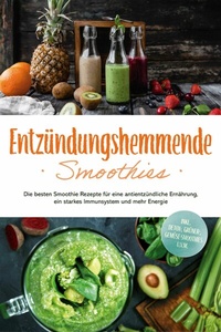 Abbildung von: Entzündungshemmende Smoothies: Die besten Smoothie Rezepte für eine antientzündliche Ernährung, ein starkes Immunsystem und mehr Energie - inkl. Detox-, grüner-, Gemüse-Smoothies u.v.m. - Edition Lunerion