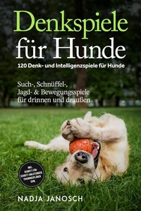 Abbildung von: Denkspiele für Hunde: 120 Denk- und Intelligenzspiele für Hunde - Such-, Schnüffel-, Jagd- & Bewegungsspiele für drinnen und draußen - inkl. Schritt-für-Schritt-Anleitungen, Trainingsplänen uvm. - Edition Lunerion