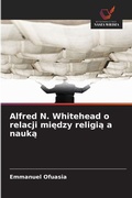 Cover: Alfred N. Whitehead o relacji miedzy religia a nauka - Wydawnictwo Nasza Wiedza