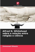 Cover: Alfred N. Whitehead sobre a relacao entre religiao e ciencia - Edicoes Nosso Conhecimento