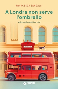 Abbildung von: A Londra non serve l'ombrello. Volevo solo cambiare vita! - Giunti Editore
