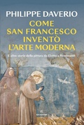 Cover: Come San Francesco invent&ograve; l'arte moderna. E altre storie della pittura da Giotto a Rembrandt - Saggi;Solferino