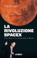 Cover: La rivoluzione SpaceX. Elon Musk e la conquista di Marte - Apogeo Saggi;Apogeo