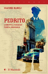 Abbildung von: Pedrito. Lamette a Caracas, fiori a Orgosolo - Testimoni;Il Maestrale