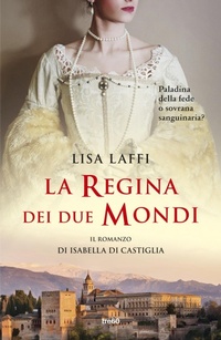 Abbildung von: La regina dei due mondi. Il romanzo d'Isabella di Castiglia - Narrativa TRE60;TRE60