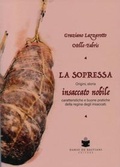 Cover: La soppressa. Insaccato nobile. Origini, storia - caratteristiche e buone pratiche della regina degli insaccati - De Bastiani