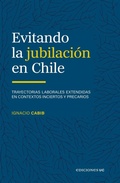Cover: Evitando la jubilaci&oacute;n en Chile - Ediciones UC