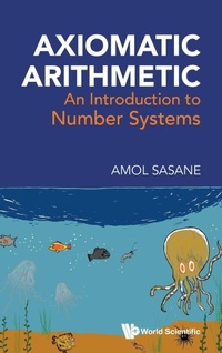 Enlarge image Cover: Axiomatic Arithmetic: An Introduction To Number Systems - World Scientific Publishing Co Pte Ltd