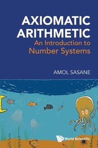 Enlarge image Cover: Axiomatic Arithmetic: An Introduction To Number Systems - World Scientific Publishing Co Pte Ltd