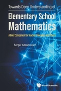 Cover: Towards Deep Understanding Of Elementary School Mathematics: A Brief Companion For Teacher Educators And Others - World Scientific Publishing Co Pte Ltd