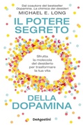 Cover: Il potere segreto della dopamina. Sfrutta la molecola del desiderio per trasformare la tua vita - Varia;De Agostini