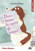 Cover: Dove fanno la cacca gli umani? Stampatello minuscolo - Il battello a vapore. Prime letture;Piemme