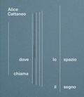 Cover: Alice Cattaneo. Dove lo spazio chiama il segno. Catalogo della mostra (Torino, 16 aprile-7 settembre 2025) - Corraini