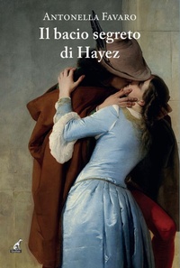 Abbildung von: Il bacio segreto di Hayez - Narrativa;Gaspari