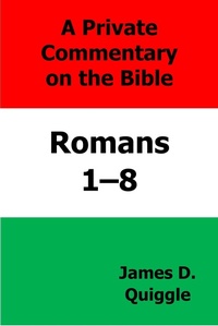 Abbildung von: A Private Commentary on the Bible: Romans 1-8 - James D. Quiggle