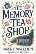 Cover: The Memory Tea Shop (Blackbird Springs, #0.5) - Take Me Away Fiction