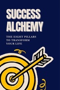 Cover: Success Alchemy: The 8 Pillars to Transform Your Life, - Kay