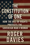 Cover: The Constitution of One: How the Bill of Rights Protects the Sovereign Man & Woman (Sovereign Foundations: Liberty, Rights, Consent, #1) - TWON Publications