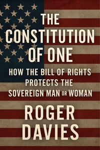 Enlarge image Cover: The Constitution of One: How the Bill of Rights Protects the Sovereign Man & Woman (Sovereign Foundations: Liberty, Rights, Consent, #1) - TWON Publications