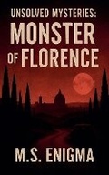 Cover: Unsolved Mysteries Monster of Florence - Worldwide True Crime Reports