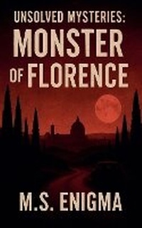 Enlarge image Cover: Unsolved Mysteries Monster of Florence - Worldwide True Crime Reports