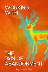 Abbildung von: Working with the Pain of Abandonment - Ivy Marie Fox