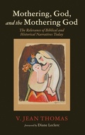 Cover: Mothering, God, and the Mothering God - Wipf & Stock Publishers