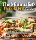 Cover: The Minimalist's Crock Pot Guide - Garden of Grapes