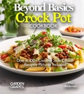 Cover: Beyond Basics Crock Pot Cookbook - Garden of Grapes